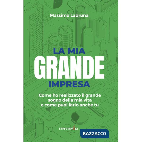 Mia grande impresa. Come ho realizzato il grande sogno della mia vita e come puoi farlo anche tu (La)