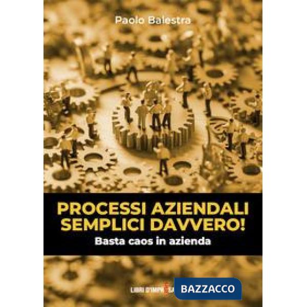 Processi aziendali semplici davvero! Basta caos in azienda