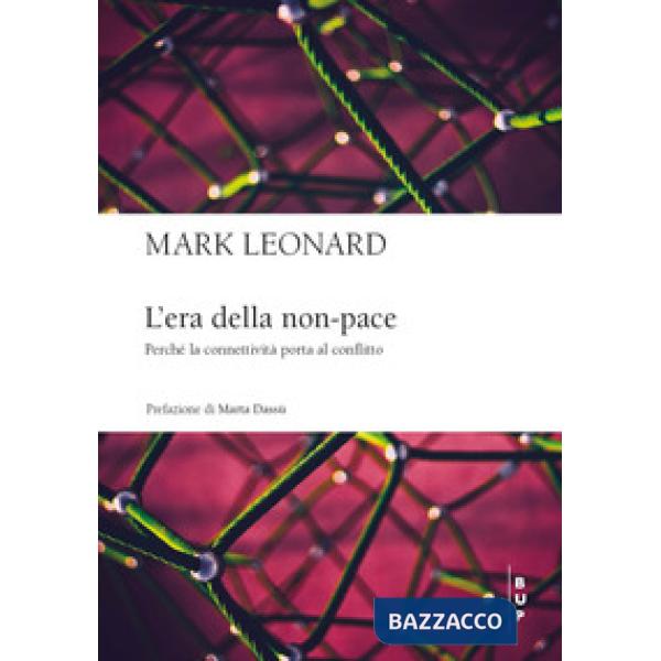 Era della non-pace. Perché la connettività porta al conflitto (L')