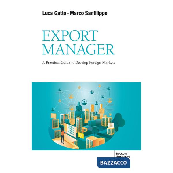 Export Manager. A practical guide to develop foreign market