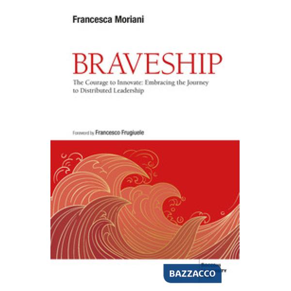 Braveship. The courage to innovate: embracing the journey to distributed leadership