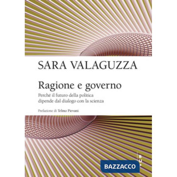 Ragione e governo. Perché il futuro della politica dipende dal dialogo con la scienza