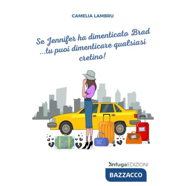 Se Jennifer ha dimenticato Brad... tu puoi dimenticare qualsiasi cretino!