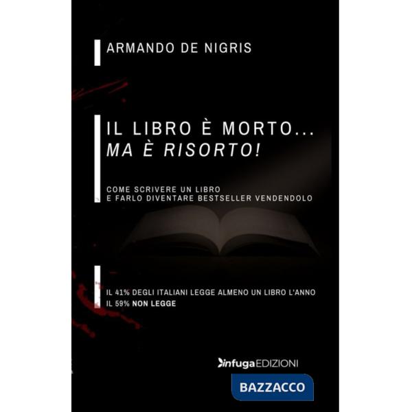 Libro è morto ma è risorto! Come scrivere un libro e farlo diventare bestseller vendendolo (Il)