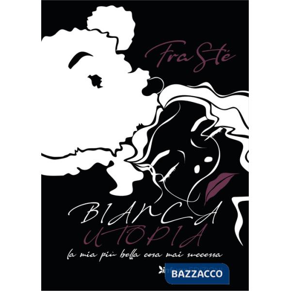 Bianca utopia. La mia più bella cosa mai successa