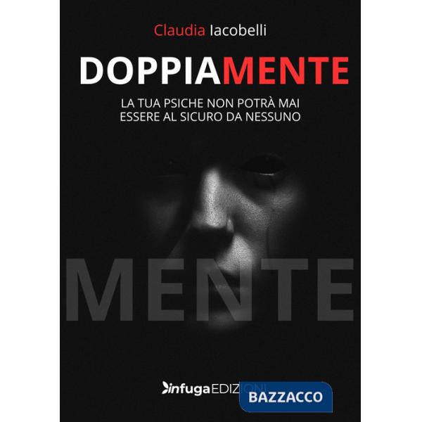 DoppiaMente. La tua psiche non potrà mai essere al sicuro da nessuno
