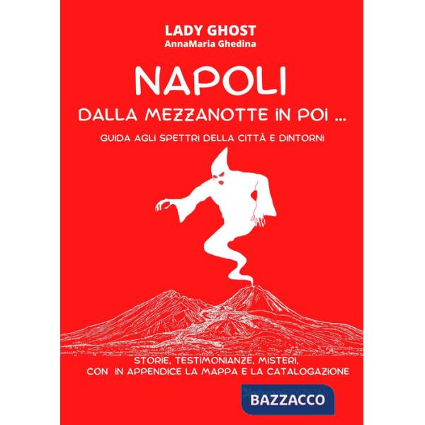Napoli dalla mezzanotte in poi... Guida agli spettri della città e dintorni