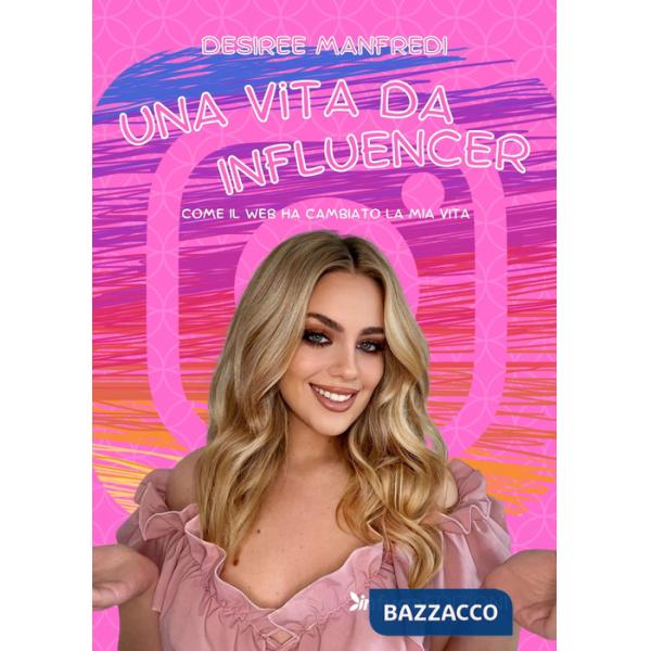 Vita da influencer. Come il web ha cambiato la mia vita (Una)