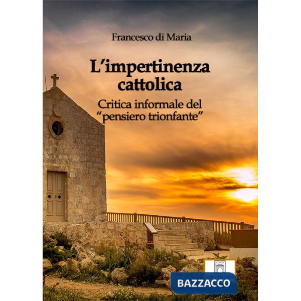 Impertinenza cattolica. Critica informale del «pensiero trionfante» (L')