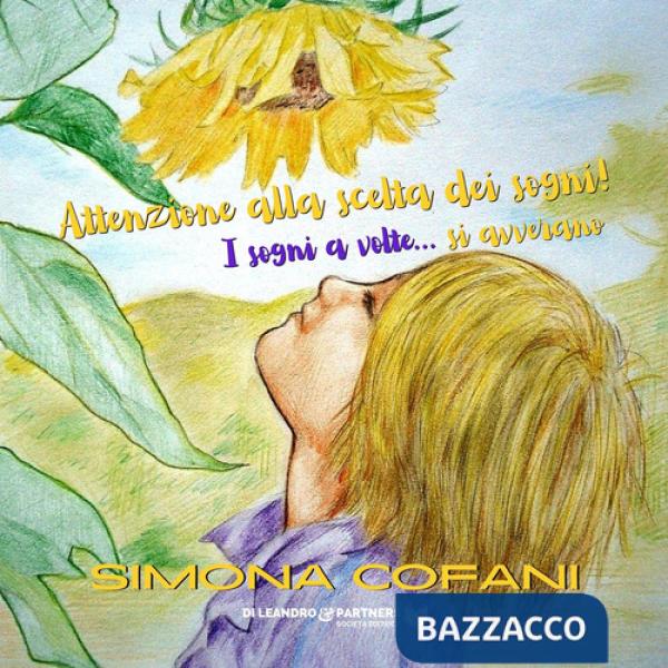 Attenzione alla scelta dei sogni! I sogni a volte... si avverano. Ediz. illustrata