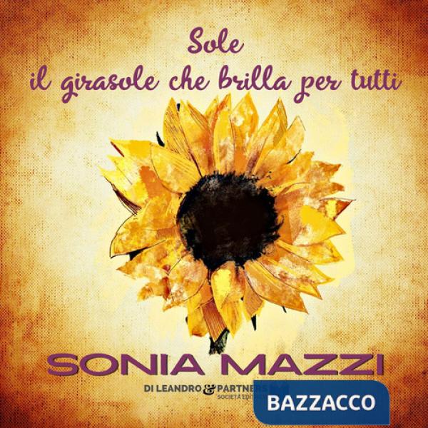 Sole il girasole che brilla per tutti. Ediz. speciale