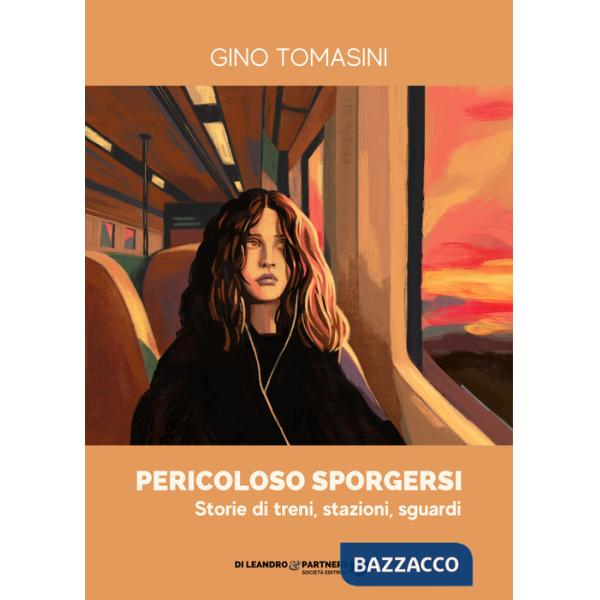 Pericoloso sporgersi. Storie di treni, stazioni, sguardi