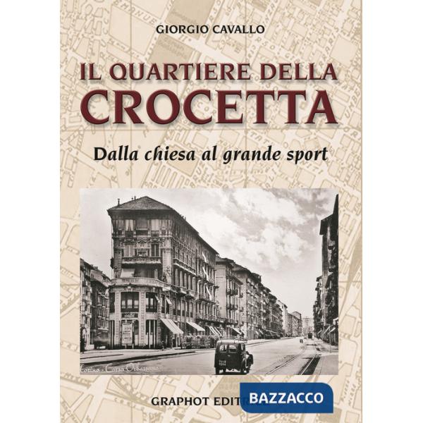 Quartiere della Crocetta. Dalla chiesa al grande sport (Il)