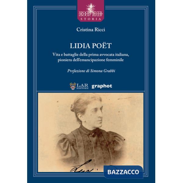 Lidia Poët. Vita e battaglie della prima avvocata italiana, pioniera dell'emancipazione femminile