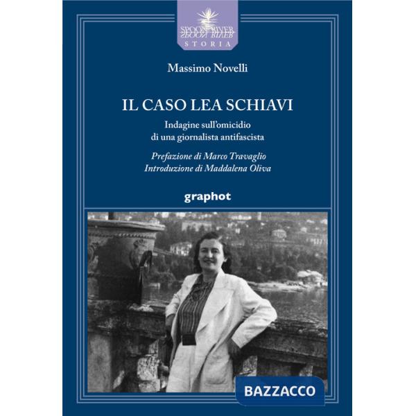 Caso Lea Schiavi. Indagine sull'omicidio di una giornalista antifascista (Il)
