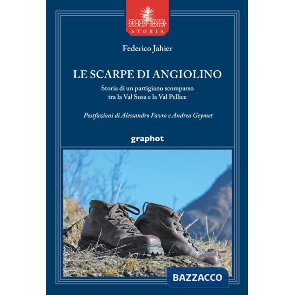 Scarpe di Angiolino. Storia di un partigiano tra la Val Susa e la Val Pellice (Le)