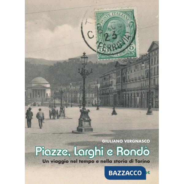 Piazze, larghi e rondò. Un viaggio nel tempo e nella storia di Torino