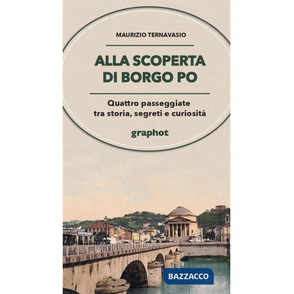 Alla scoperta di Borgo Po. Quattro passeggiate tra storia, segreti e curiosità