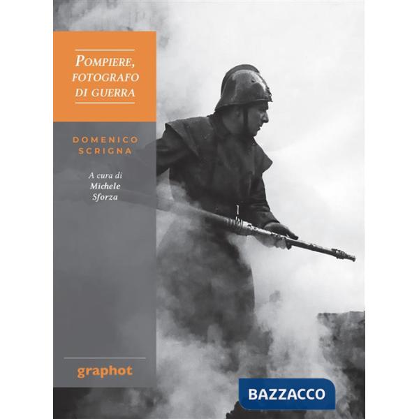 Pompiere, fotografo di guerra. Domenico Scrigna