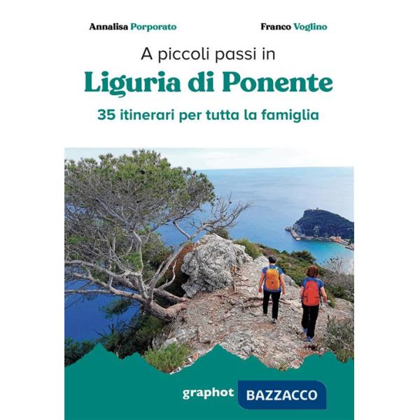 A piccoli passi. Liguria di Ponente. 35 itinerari per tutta la famiglia