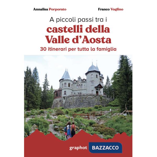 A piccoli passi tra i castelli della Valle d'Aosta. 30 itinerari per tutta la famiglia. Con QR code per traccia GPS