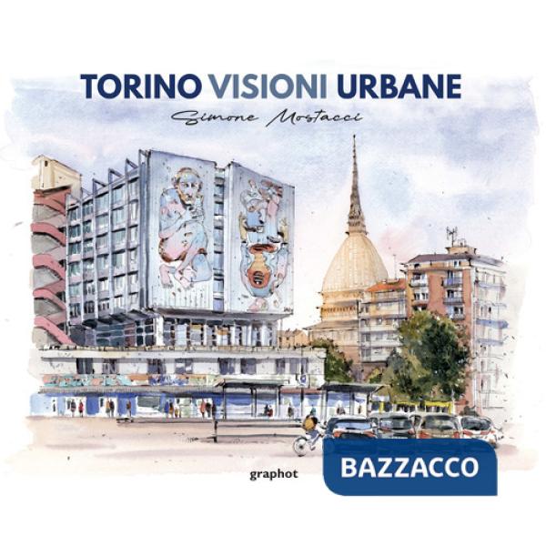 Torino visioni urbane. Ediz. illustrata