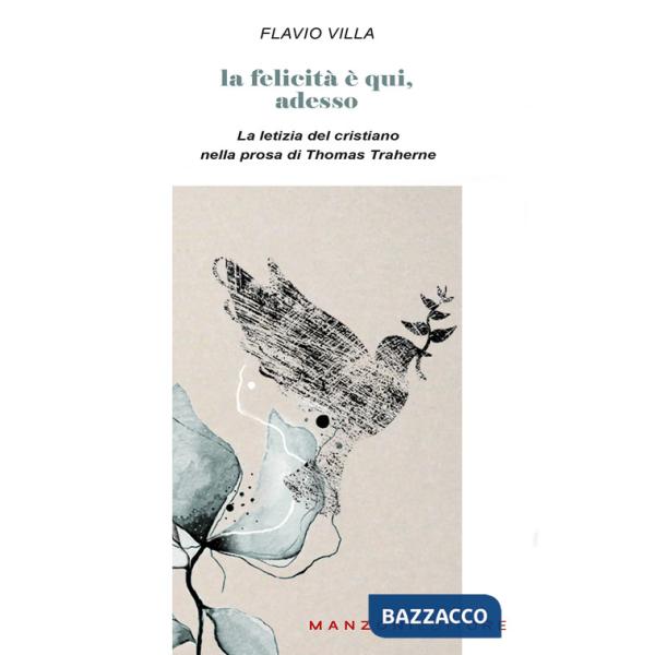 Felicità è qui, adesso. La letizia del cristiano nella prosa di Thomas Traherne (La)
