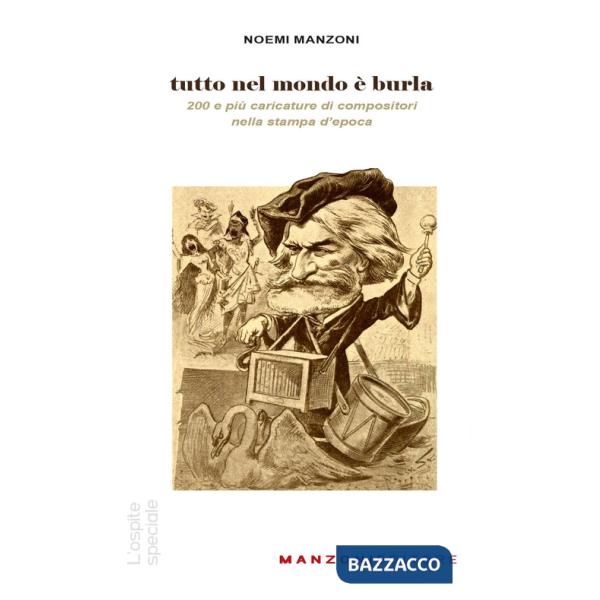 Tutto nel mondo è burla. 200 e più caricature di compositori nella stampa dell'epoca