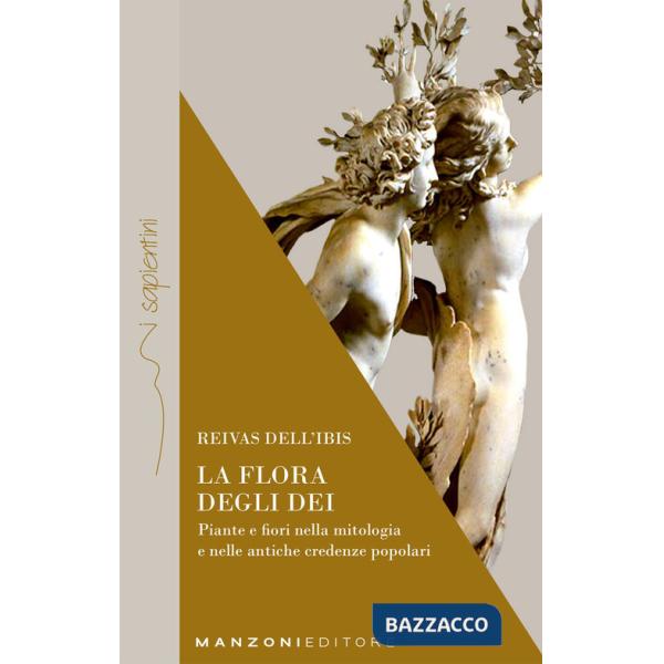 Flora degli dei. Piante e fiori nella mitologia e nelle antiche credenze popolari (La)