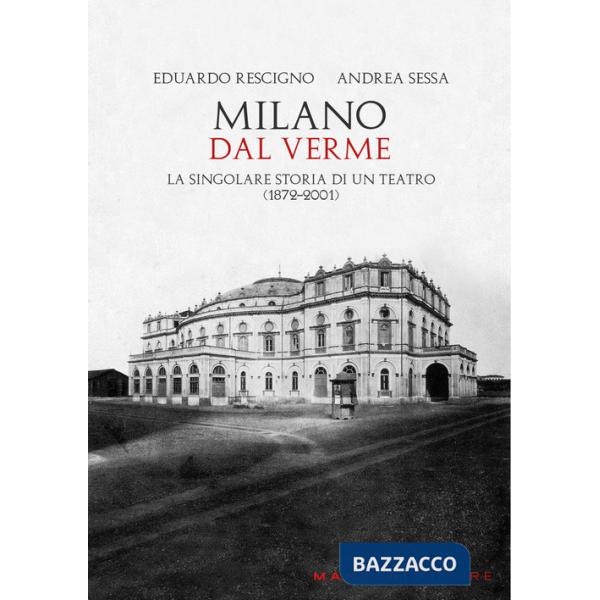 Milano. Dal Verme. La singolare storia di un Teatro (1872-2001)