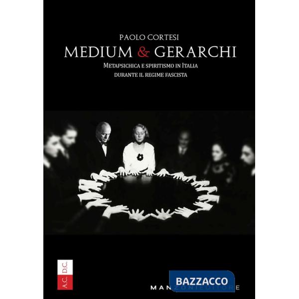 Medium e gerarchi. Metapsichica e spiritismo in Italia durante il Regime Fascista