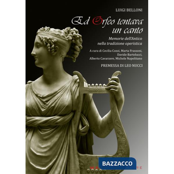 Ed Orfeo tentava un canto. Memorie dell'antico nella tradizione operistica