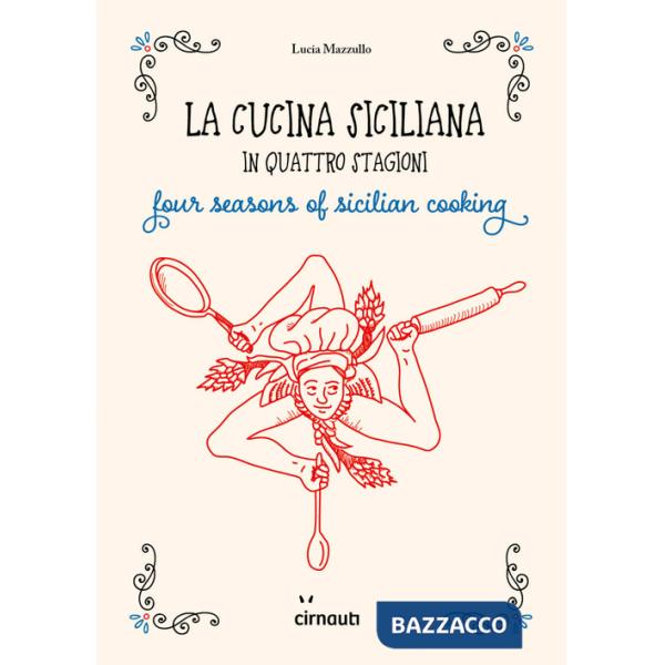 Cucina siciliana in quattro stagioni. Four season of sicilian cooking. Ediz. italiana e inglese (La)