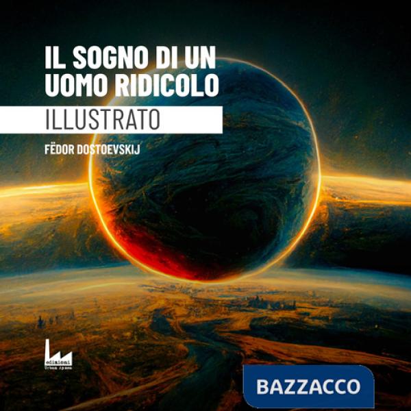 Sogno di un uomo ridicolo. Ediz. illustrata (Il)