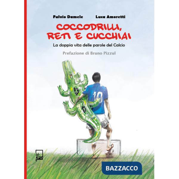 Coccodrilli, reti e cucchiai. La doppia vita delle parole del calcio