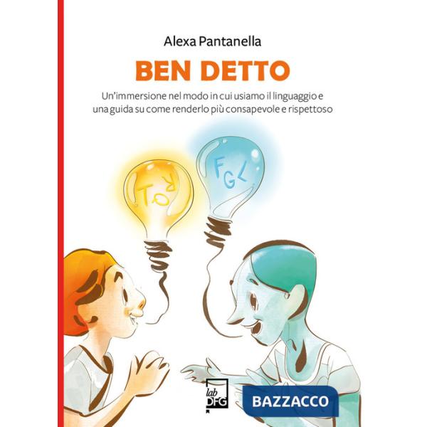 Ben detto. Un'immersione nel modo in cui usiamo il linguaggio e una guida su come renderlo più consapevole e rispettoso