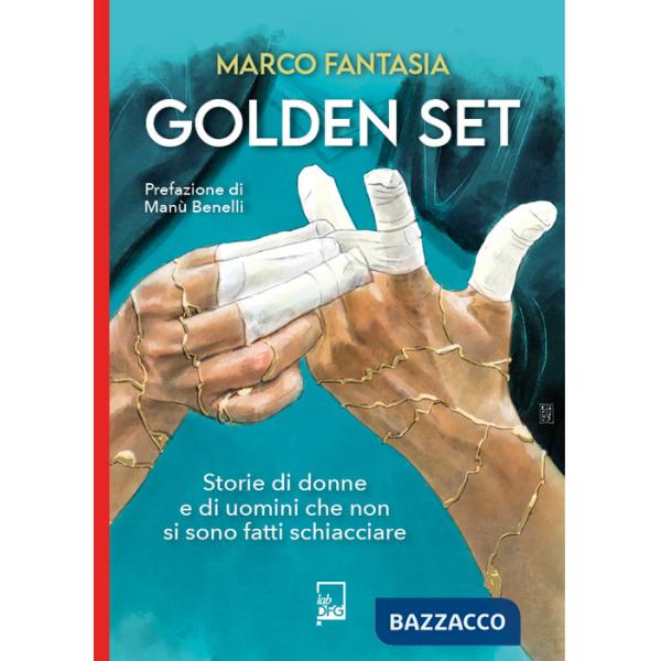 Golden set. storie di donne e di uomini che non si sono fatti schiacciare