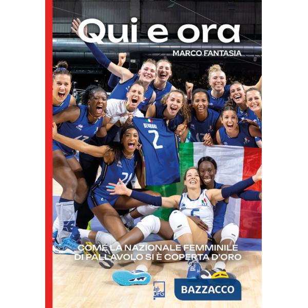 Qui e ora. Come la nazionale femminile di pallavolo si è coperta d'oro