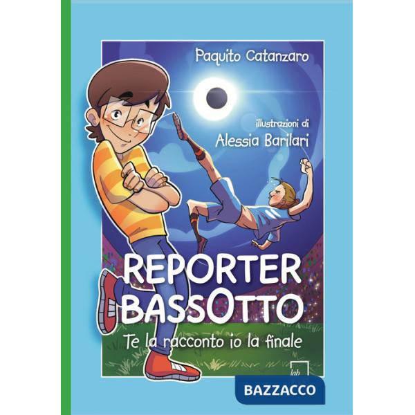 Reporter Bassotto. Te la racconto io la finale