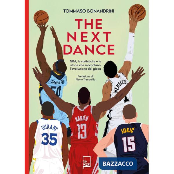 Next dance. NBA, le statistiche e le storie che raccontano l'evoluzione del gioco (The)
