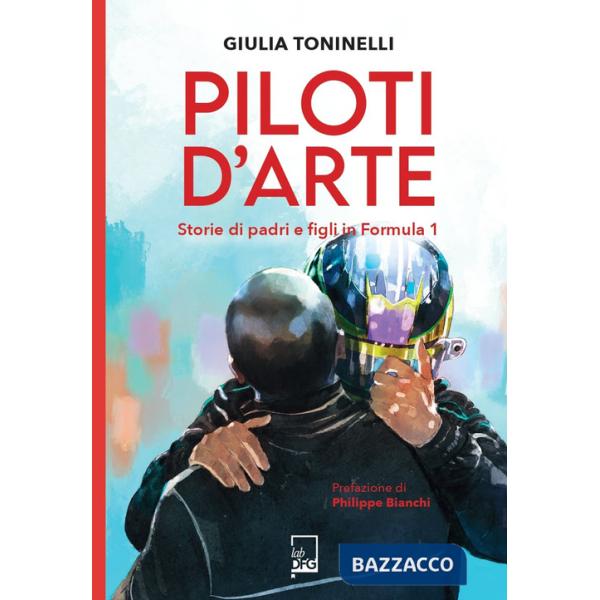 Piloti d'arte. Storie di padri e figli in Formula 1