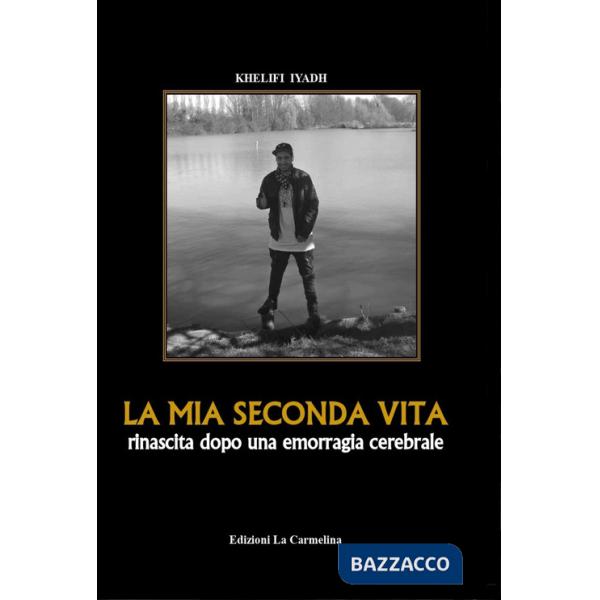 Mia seconda vita. Rinascita dopo una emorragia cerebrale (La)