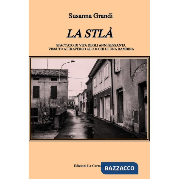 Stlà. Spaccato di vita degli anni sessanta vissuto attraverso gli occhi di una bambina (La)