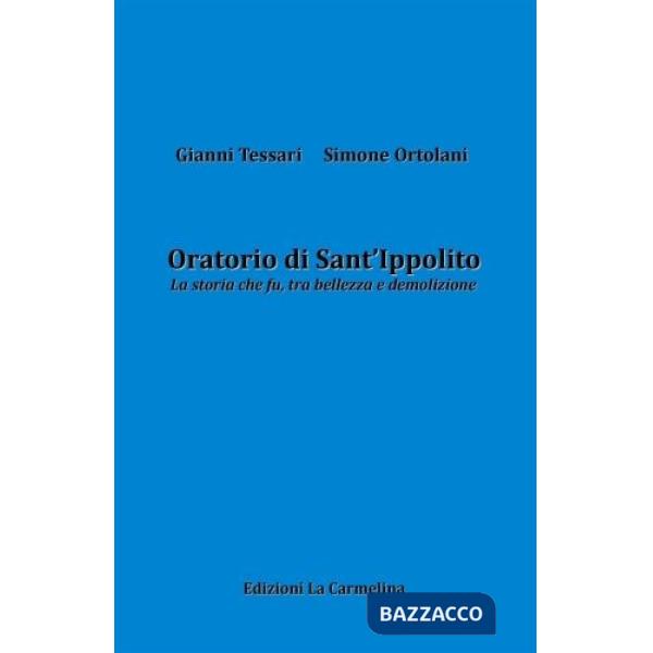 Oratorio di Sant'Ippolito. La storia che fu, tra bellezza e demolizione