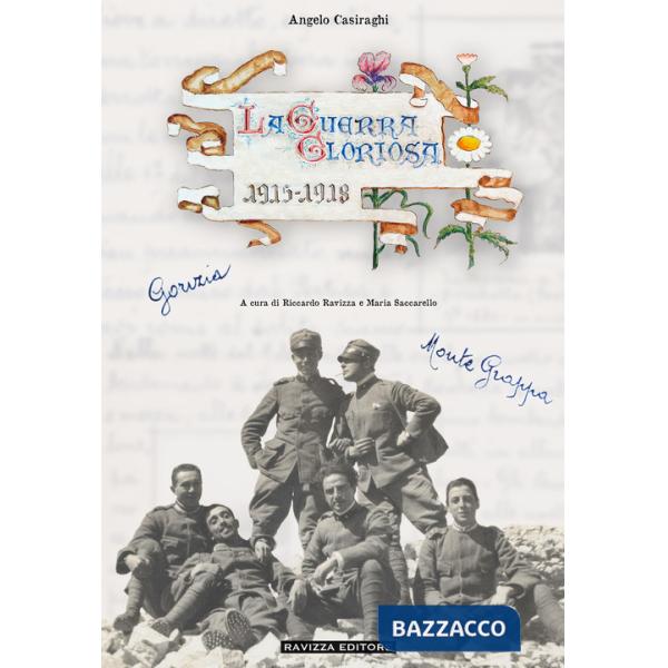 Guerra gloriosa. Memorie di un mitragliere da Gorizia al Monte Grappa (La)