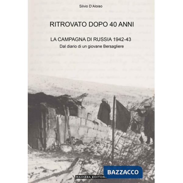 Ritrovato dopo 40 anni. La Campagna di Russia 1942-43. Ediz. ampliata