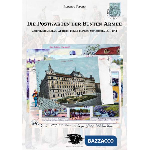 Postkarten der bunten armee. Cartoline militari ai tempi della duplice monarchia 1871-1914. Ediz. illustrata (Die)