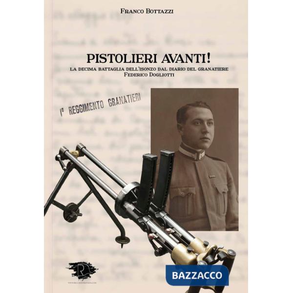 Pistolieri Avanti! La decima battaglia dell'Isonzo dal diario del granatiere Federico Dogliotti