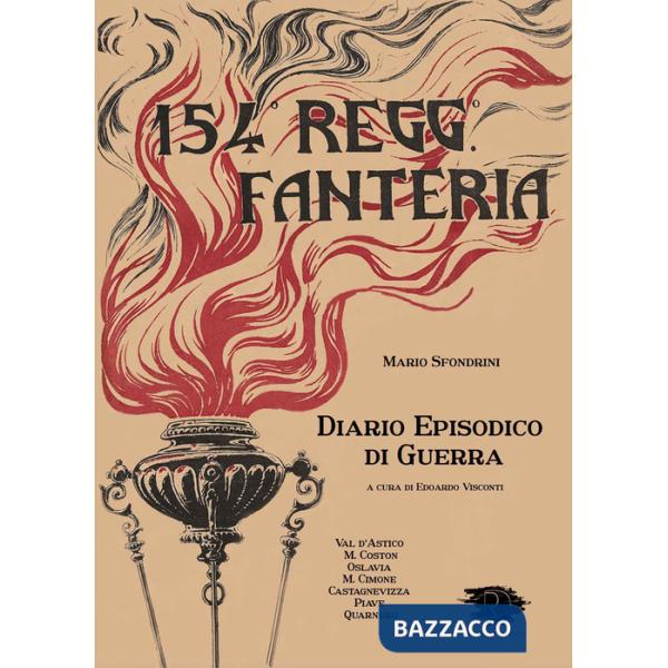 154 Regg. Fanteria. Diario episodico di guerra. Val D'Astico, M. Coston, Oslavia, M. Cimone, Castagnevizza, Piave, Quarnero. Edi