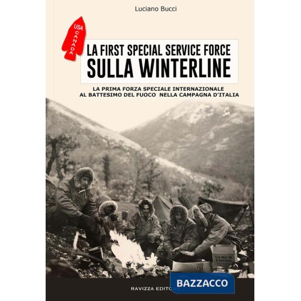 First Special Service Force. La prima forza speciale internazionale al battesimo del fuoco nella Campagna d'Italia (La)